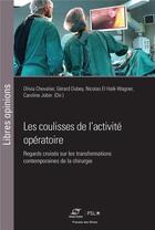 Couverture du livre « Les coulisses de l'activité opératoire : Regards croisés sur les transformations contemporaines de la chirurgie » de Gerard Dubey et Caroline Jobin et Olivia Chevalier et Collectif et Nicolas El Haik-Wagner aux éditions Presses De L'ecole Des Mines