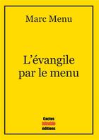 Couverture du livre « L'évangile par le menu » de Marc Menu aux éditions Cactus Inebranlable