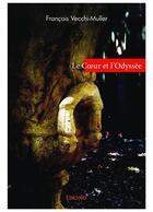 Couverture du livre « Le coeur et l'odyssee » de Vecchi-Muller F. aux éditions Edilivre