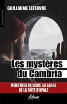 Couverture du livre « Les mystères du Cambria : meutres en série au large de la côte d'Opale » de Guillaume Lefebvre aux éditions Aubane