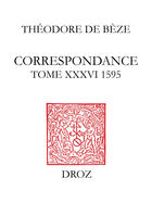 Couverture du livre « Correspondance. tome xxxvi (1595) » de Théodore De Bèze aux éditions Librairie Droz
