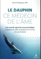 Couverture du livre « Le dauphin ce médecin de l'âme ; une nouvelle approche neuroscientifique » de Olivia De Bergerac aux éditions Dauphin