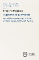 Couverture du livre « Algorithmes quantiques : Quand la physique quantique défie la thèse de Church-Turing » de Frédéric Magniez aux éditions College De France