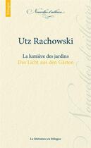 Couverture du livre « La lumière des jardins ; das Licht aus den Gärten » de Utz Rachowski aux éditions Ecole Polytechnique