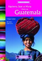 Couverture du livre « Rigoberta, Juan et Marta vivent au Guatémala » de Duffet et Godard aux éditions La Martiniere Jeunesse
