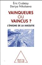 Couverture du livre « Vainqueurs ou vaincus ? l'énigme de la iakoutie » de Eric Crubezy aux éditions Odile Jacob
