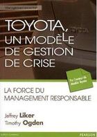 Couverture du livre « Toyota, un modèle de gestion de crise ; la force du management responsable » de Timothy Ogden et Jeffrey Liker aux éditions Pearson