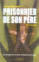 Couverture du livre « Prisonnier de son pere - le martyre d'un enfant, le drame d'une mere » de Aigon-Rami/Michelet aux éditions Michel Lafon