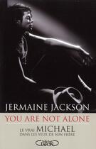 Couverture du livre « You are not alone ; le vrai Michael dans les yeux de son frère » de Jermaine Jackson aux éditions Michel Lafon