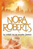 Couverture du livre « Le soleil ne se couche jamais » de Nora Roberts aux éditions Michel Lafon