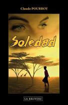 Couverture du livre « Soledad » de Claude Pourroy aux éditions La Bruyere