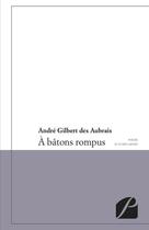 Couverture du livre « À bâtons rompus ; poèmes et écrits divers » de Andre Gilbert Des Aubrais aux éditions Du Pantheon