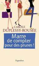 Couverture du livre « Marre de compter pour des prunes ! » de Carole Duplessy-Rousee aux éditions Pygmalion