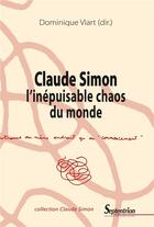 Couverture du livre « Claude Simon, l'inépuisable chaos du monde » de Dominique Viart aux éditions Pu Du Septentrion