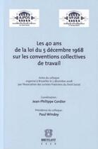 Couverture du livre « Les 40 ans de la loi du 5 décembre 1968 sur les conventions collectives de travail » de Jean-Philippe Cordier aux éditions Bruylant