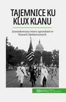 Couverture du livre « Tajemnice ku klux klanu - zamaskowana twarz uprzedzen w stanach zjednoczonych » de Raphael Coune aux éditions 50minutes.com