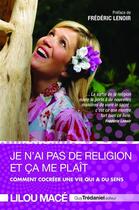 Couverture du livre « Je n'ai pas de religion et ça me plait... ; comment cocréer une vie qui a du sens » de Lilou Mace aux éditions Guy Trédaniel