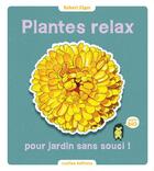 Couverture du livre « Plantes relax pour jardins sans souci ! » de Robert Elger aux éditions Rustica Editions