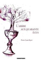Couverture du livre « L'arbre aux quarante écus » de Pierre-Louis Boyer aux éditions Kirographaires
