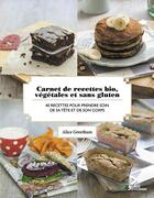 Couverture du livre « Carnet de recettes bio ; végétales et sans gluten » de Alice Greetham aux éditions L'age D'homme V