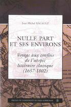 Couverture du livre « Nulle part et ses environs. voyages aux confins de l'utopie litteraire classique » de Racault Jean M aux éditions Sorbonne Universite Presses