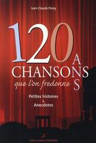 Couverture du livre « 120 ans de chansons que l'on fredonne » de Ivan-Claude Perey aux éditions Editions Carpentier