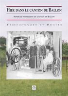 Couverture du livre « Hier dans le canton de Ballon » de  aux éditions Editions Sutton