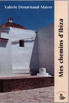 Couverture du livre « Mes chemins d'Ibiza » de Valerie Denaranaud-Mayer aux éditions Petit Vehicule