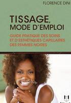 Couverture du livre « Tissage mode d'emploi ; guide pratique des soins et d'esthétique capillairs des femmes noires » de Florence Dini aux éditions Josette Lyon