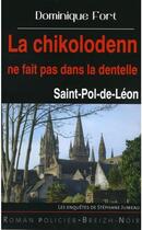 Couverture du livre « La chikolodenn ne fait pas dans la dentelle ; Saint-Pol-de-Léon » de Dominique Fort aux éditions Astoure