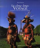 Couverture du livre « Le long long voyage ; la france vue par des explorateurs papous » de Marc Dozier aux éditions Dakota