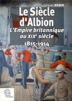 Couverture du livre « La Grande-Bretagne et son empire ; le siècle d'Albion (1815-1814) » de Jacques Weber aux éditions Les Indes Savantes