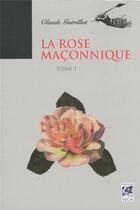 Couverture du livre « La rose maçonnique t.1 » de Claude Guerillot aux éditions Vega