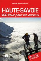 Couverture du livre « Haute-Savoie ; 100 lieux pour les curieux » de Maion-Fontana aux éditions Bonneton