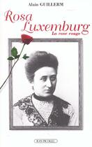 Couverture du livre « Rosa luxembourg, la rose rouge » de Alain Guillerm aux éditions Jean Picollec