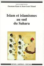 Couverture du livre « Islam et islamismes au sud du Sahara » de Jean-Louis Triaud et Ousmane Kane aux éditions Karthala