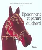 Couverture du livre « Éperonnerie et parure du cheval » de Guy De La Boisseliere et Eliane De La Boisseliere aux éditions Editions Racine