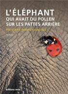 Couverture du livre « L'éléphant qui avait du pollen sur les pattes arrière » de Philippe Marchandise aux éditions Parole Et Silence