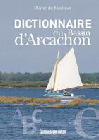 Couverture du livre « Dictionnaire du bassin d'arcachon » de Olivier De Marliave aux éditions Sud Ouest Editions