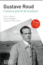 Couverture du livre « Gustave Roud : l'univers pluriel de la poésie » de Daniel Maggetti et Stephane Petermann et Claire Jacquier aux éditions Ppur