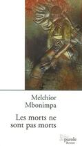 Couverture du livre « Les morts ne sont pas morts - roman » de Melchior Mbonimpa aux éditions Prise De Parole