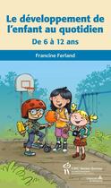 Couverture du livre « Le développement de l'enfant au quotidien ; de 6 à 12 ans » de Francine Ferland aux éditions Editions Du Chu Sainte-justine