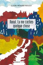 Couverture du livre « Raoul, tu me caches quelque chose » de Menard-Roussy Claire aux éditions Prise De Parole