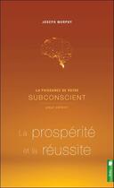 Couverture du livre « La puissance de votre subconscient t.2 ; pour obtenir la prospérite et la réussite » de Joseph Murphy aux éditions Pochette Inc