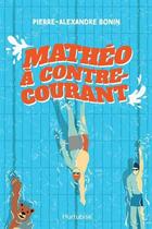Couverture du livre « Matheo à contre-courant » de Pierre-Alexandre Bonin aux éditions Hurtubise
