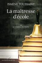 Couverture du livre « La maîtresse d'école t.2 ; la tentation du théâtre » de Ismene Toussaint aux éditions Les Editeurs Reunis