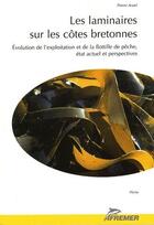 Couverture du livre « Les laminaires sur les côtes bretonnes ; évolution de l'exploitation et de la flotille de pêche, état actuel et perspectives » de Pierre Arzel aux éditions Quae