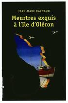 Couverture du livre « Meutres exquis à l'île d'Oléron » de Jean-Marc Raynaud aux éditions Editions Libertaires