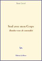 Couverture du livre « Seul avec mon corps ; rendez-vous de sensualité » de Rene Crevel aux éditions Le Mono