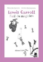 Couverture du livre « Lewis Carroll, l'oeil du magicien » de Petronille Danchin aux éditions A Dos D'ane